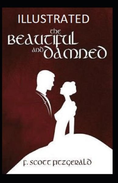The Beautiful and the Damned Illustrated - F Scott Fitzgerald - Bøger - Independently Published - 9798748052412 - 3. maj 2021