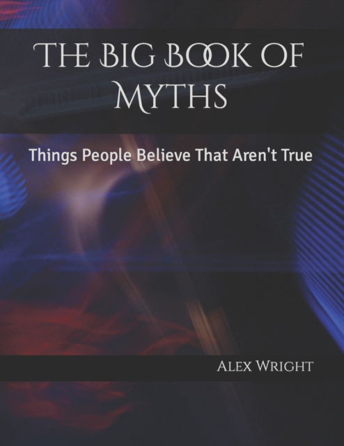 Cover for Alex Wright · The Big Book of Myths: Things People Believe That Aren't True (Paperback Book) (2022)