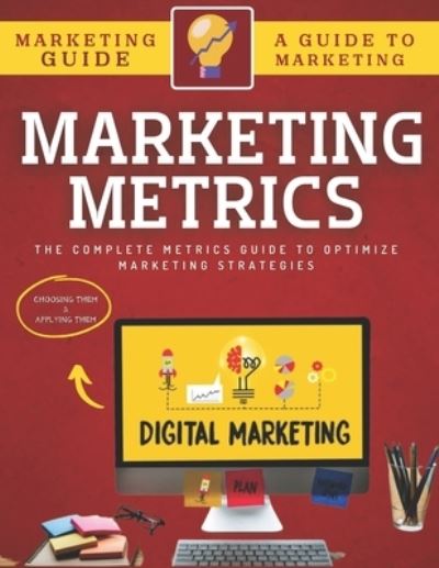 Cover for Abde Hafid · Marketing Metrics Guide: The Complete Metrics Guide To Optimize Marketing Strategies (Paperback Book) (2022)