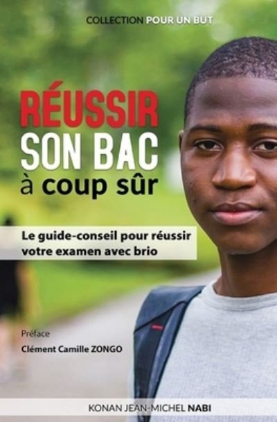 Cover for Konan Jean-Michel Nabi · Reussir son Bac a coup sur: Le guide-conseil pour reussir votre examen avec brio (Paperback Book) (2022)