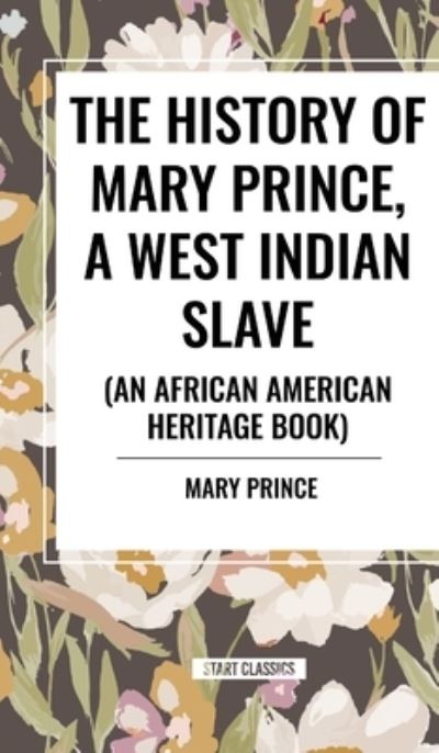 Cover for Mary Prince · The History of Mary Prince, a West Indian Slave (an African American Heritage Book) (Hardcover Book) (2024)