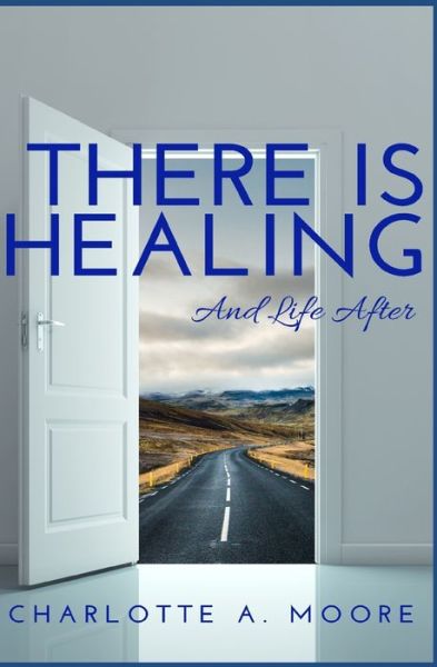 Cover for Charlotte A Moore · There Is Healing and Life After (Paperback Book) (2021)