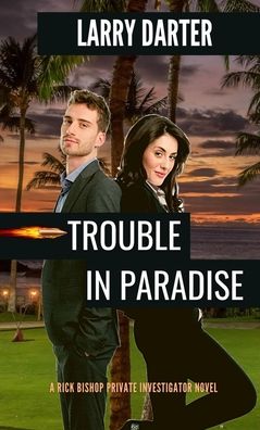 Cover for Larry Darter · Trouble in Paradise: From the Files of a Half-Boiled Honolulu P.I. The Defective Detective Rick Bishop - Rick Bishop Novels (Paperback Book) (2022)