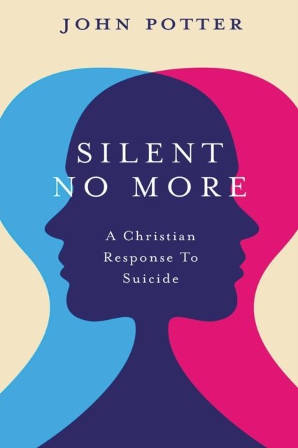 Cover for John Potter · Silent No More: A Christian Response To Suicide (Taschenbuch) (2022)