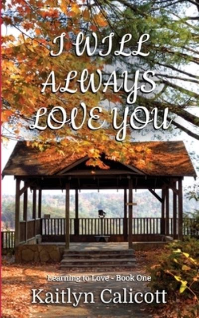 Cover for Kaitlyn Calicott · I Will Always Love You (Book) (2023)