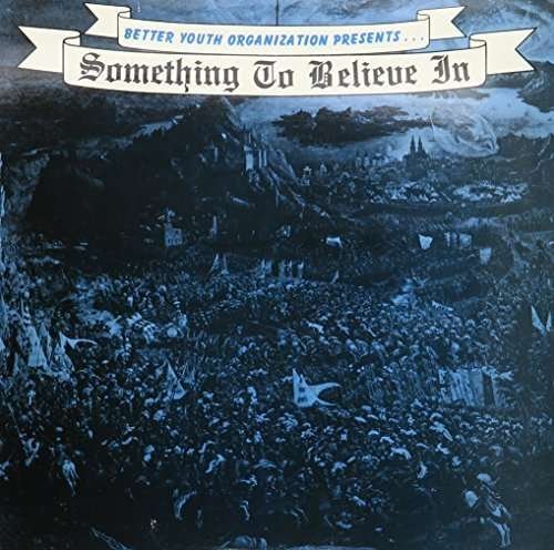 Something to Believe in / Var - Something to Believe in / Var - Musik - BETTER YOUTH ORGANISATION - 0020282000413 - 1. August 1985