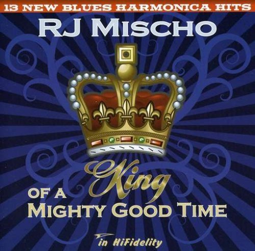 Cover for Rj Mischo · King of a Mighty Good Time (CD) (2008)