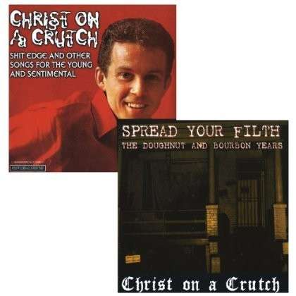 Cover for Christ On A Crutch · Spread Your Filth / Shit Edge and Other (LP) (2016)