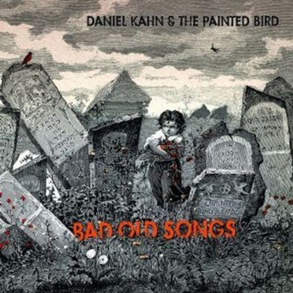 Cover for Kahn, Daniel -&amp; Painted Bird- · Bad Old Songs (LP) (2013)