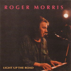 Cover for Roger Morris · Light Up the Road (CD) [Japan Import edition] (2008)