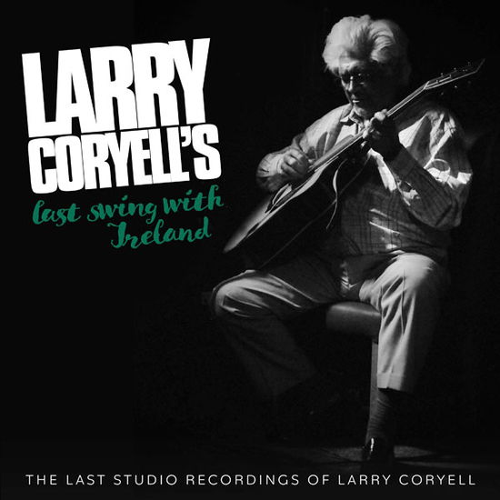 Last Swing with Ireland - Larry Coryell - Musiikki - ANGEL AIR - 5055011700413 - perjantai 23. huhtikuuta 2021