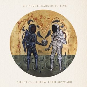 Cover for We Never Learned to Live · Silently I Threw Them Skyward (LP) [Coloured edition] (2015)