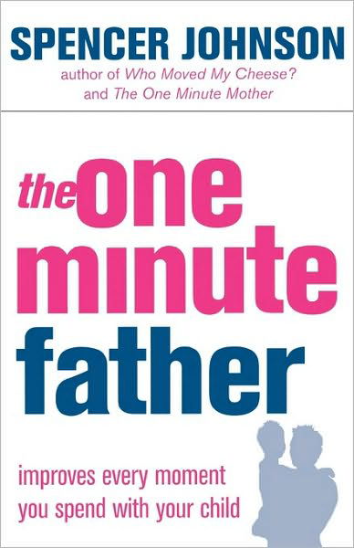 Cover for Spencer Johnson · The One-Minute Father - The One Minute Manager (Paperback Book) (2004)