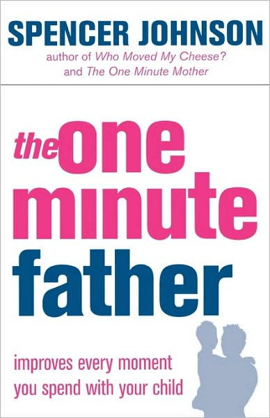 The One-Minute Father - The One Minute Manager - Spencer Johnson - Bøker - HarperCollins Publishers - 9780007191413 - 16. august 2004