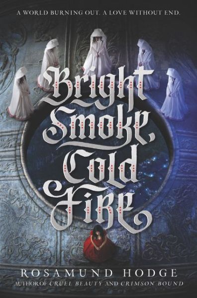 Cover for Rosamund Hodge · Bright Smoke, Cold Fire - Bright Smoke, Cold Fire (Hardcover Book) (2016)