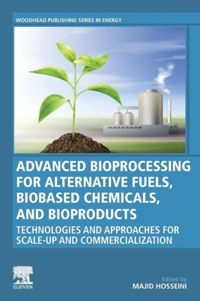 Cover for Majid Hosseini · Advanced Bioprocessing for Alternative Fuels, Biobased Chemicals, and Bioproducts: Technologies and Approaches for Scale-Up and Commercialization - Woodhead Publishing Series in Energy (Paperback Book) (2019)