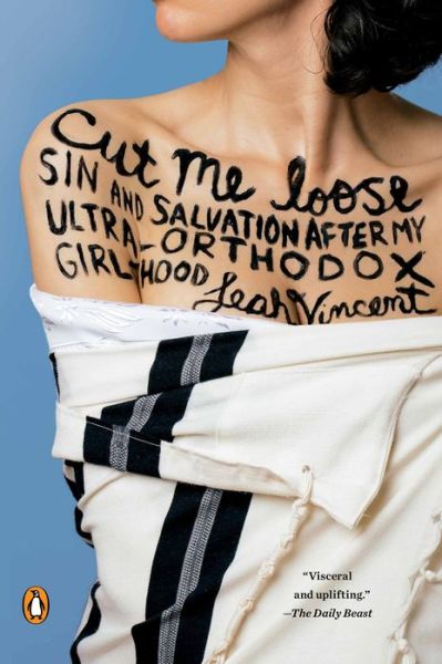 Cover for Leah Vincent · Cut Me Loose: Sin and Salvation After My Ultra-orthodox Girlhood (Paperback Book) (2015)