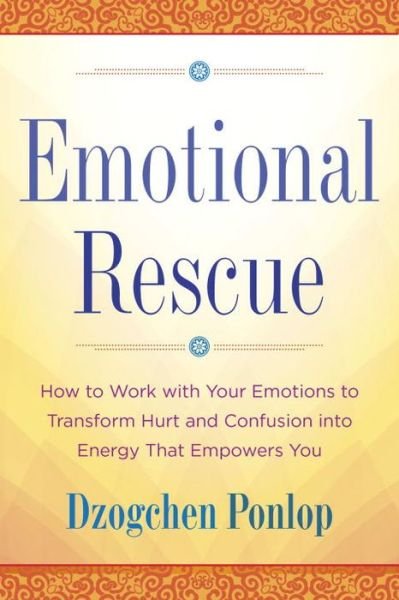 Cover for Dzogchen Ponlop Rinpoche · Emotional Rescue: How to Work with Your Emotions to Transform Hurt and Confusion into Energy That Empowers You (Bok) [First trade paperback edition. edition] (2017)