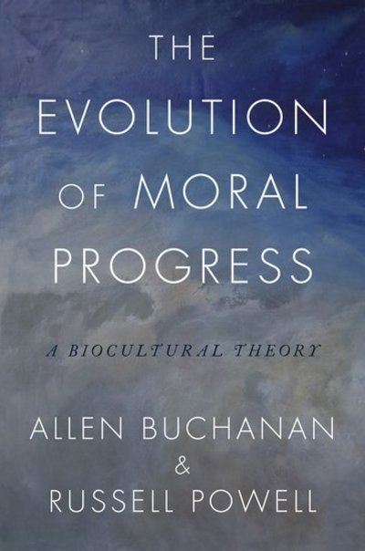 Cover for Buchanan, Allen (James B. Duke Professor of Philosophy, James B. Duke Professor of Philosophy, Duke University) · The Evolution of Moral Progress: A Biocultural Theory (Gebundenes Buch) (2018)