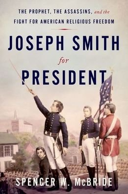 Cover for McBride, Spencer W. (Associate Managing Historian, Associate Managing Historian, The Joseph Smith Papers) · Joseph Smith for President: The Prophet, the Assassins, and the Fight for American Religious Freedom (Gebundenes Buch) (2021)