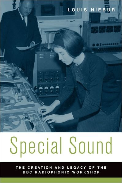 Cover for Niebur, Louis (Assistant Professor of Music, Assistant Professor of Music, University of Nevada - Reno) · Special Sound: The Creation and Legacy of the BBC Radiophonic Workshop - Oxford Music / Media Series (Paperback Book) (2010)