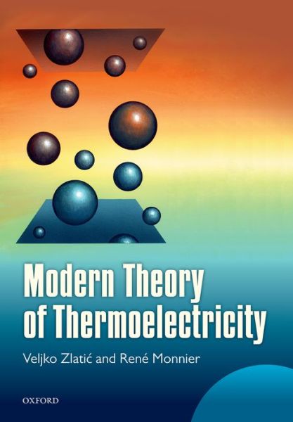 Cover for Zlatic, Veljko (Retired, Retired, Institute of Physics, Zagreb) · Modern Theory of Thermoelectricity (Hardcover bog) (2014)