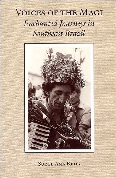 Cover for Suzel Reily · Voices of the Magi: Enchanted Journeys in Southeast Brazil - Chicago Studies in Ethnomusicology CSE (Paperback Book) [2nd edition] (2002)