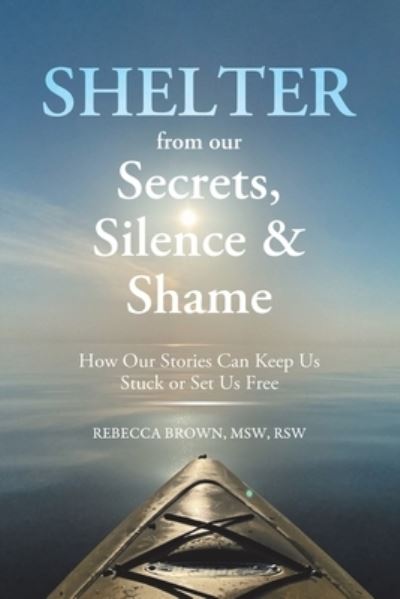 Cover for Rebecca L. Brown  MSW  RSW · Shelter from Our Secrets, Silence, and Shame (Paperback Book) (2022)