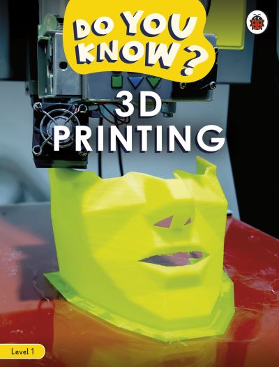 Do You Know? Level 1 – 3D Printing - Do You Know? - Ladybird - Books - Penguin Random House Children's UK - 9780241559413 - October 13, 2022