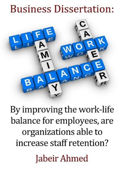 Cover for Jabeir Ahmed · By improving the work-life balance for employees, are organizations able to increase staff retention? (Paperback Book) (2017)