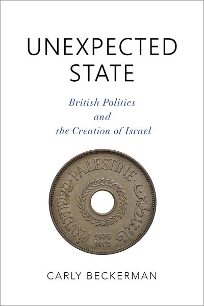 Cover for Carly Beckerman · Unexpected State: British Politics and the Creation of Israel (Paperback Book) (2020)