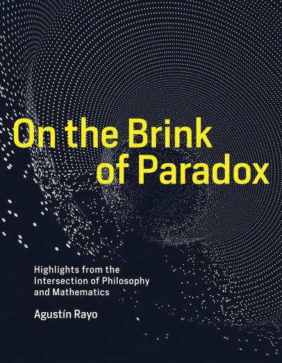 Cover for Rayo, Agustin (Professor, Massachusetts Institute of Technology) · On the Brink of Paradox: Highlights from the Intersection of Philosophy and Mathematics - The MIT Press (Hardcover Book) (2019)