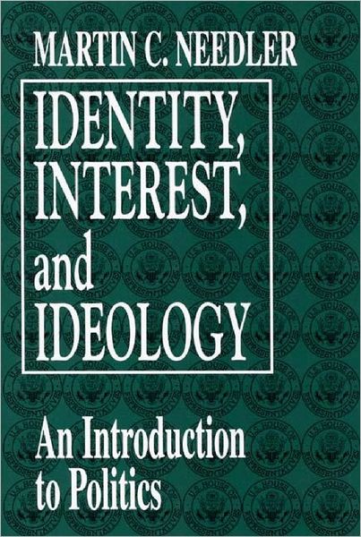 Identity, Interest, and Ideology: An Introduction to Politics - Martin Needler - Books - Bloomsbury Publishing Plc - 9780275954413 - May 28, 1996