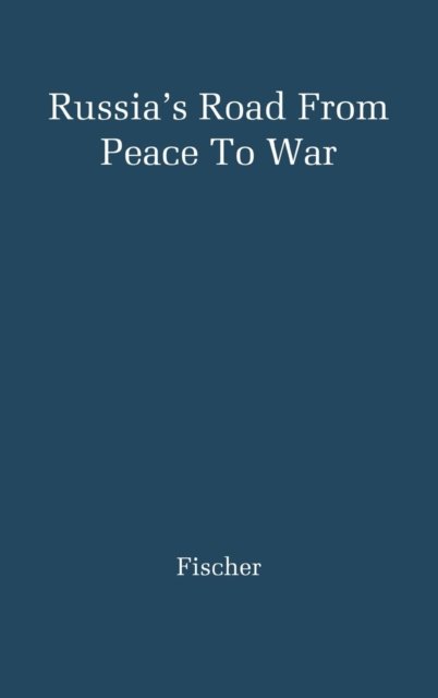 Russia's Road from Peace to War: Soviet Foreign Relations, 1917-1941 - Louis Fischer - Kirjat - ABC-CLIO - 9780313209413 - keskiviikko 12. syyskuuta 1979