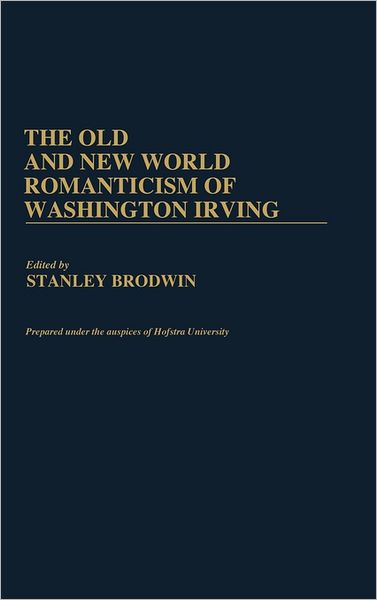 Cover for Stanley Brodwin · The Old and New World Romanticism of Washington Irving (Hardcover Book) (1986)