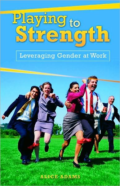 Cover for Alice Adams · Playing to Strength: Leveraging Gender at Work (Inbunden Bok) (2009)