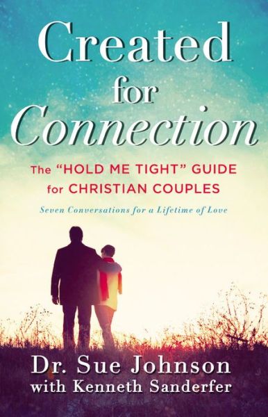 Cover for Sue Johnson · Created for Connection: The &quot;Hold Me Tight&quot; Guide for Christian Couples (Hardcover Book) (2016)