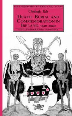 Cover for Clodagh Tait · Death, Burial and Commemoration in Ireland 1550-1650 - Early Modern History: Society and Culture (Gebundenes Buch) (2002)