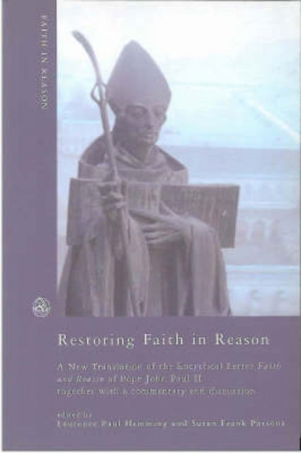 Cover for Restoring Faith in Reason: A New Translation of the Encyclical Letter of Pope John Paul II - Faith in Reason (Paperback Book) (2002)