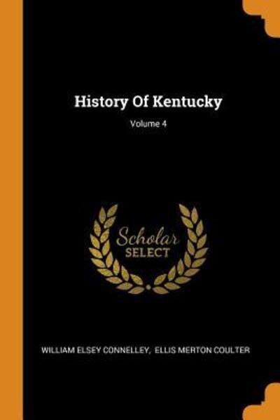 Cover for William Elsey Connelley · History Of Kentucky; Volume 4 (Paperback Book) (2018)