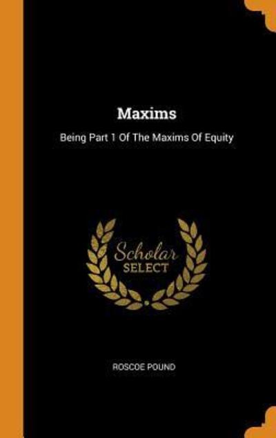 Cover for Roscoe Pound · Maxims: Being Part 1 of the Maxims of Equity (Hardcover Book) (2018)