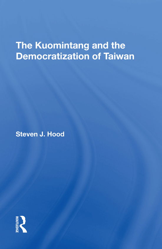 The Kuomintang And The Democratization Of Taiwan - Steven J Hood - Libros - Taylor & Francis Ltd - 9780367293413 - 18 de diciembre de 2020