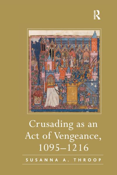 Cover for Susanna A. Throop · Crusading as an Act of Vengeance, 1095–1216 (Paperback Book) (2020)