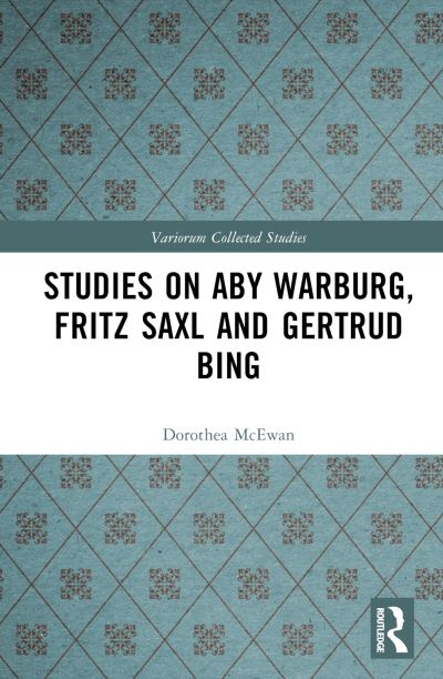 Studies on Aby Warburg, Fritz Saxl and Gertrud Bing - Variorum Collected Studies - Dorothea McEwan - Bücher - Taylor & Francis Ltd - 9780367769413 - 21. März 2023