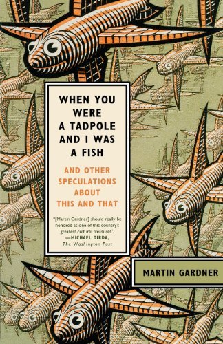 Cover for Martin Gardner · When You Were a Tadpole and I Was a Fish: And Other Speculations About This and That (Paperback Book) (2010)