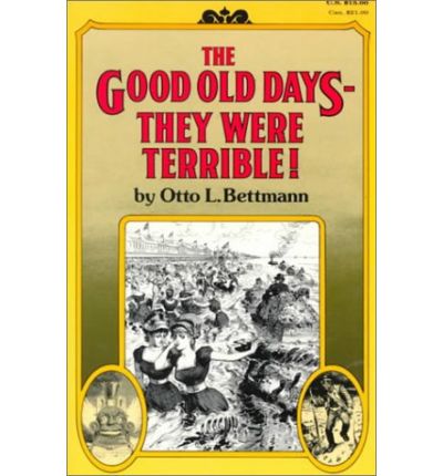 Cover for Otto Bettmann · The Good Old Days--They Were Terrible! (Paperback Book) (1974)