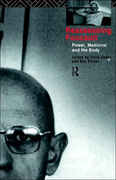 Cover for Colin Jones · Reassessing Foucault: Power, Medicine and the Body - Routledge Studies in the Social History of Medicine (Paperback Bog) [New edition] (1998)