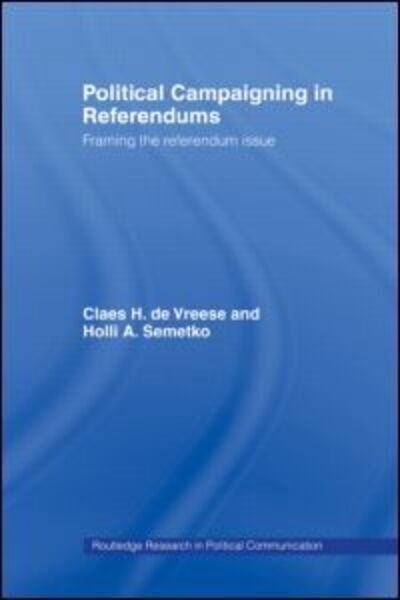 Political Campaigning in Referendums: Framing the Referendum Issue - Holli A. Semetko - Boeken - Taylor & Francis Ltd - 9780415349413 - 19 augustus 2004