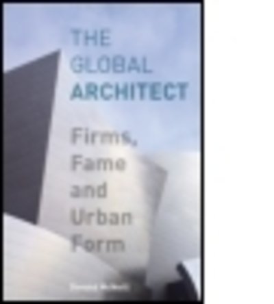 Cover for McNeill, Donald (University of Western Sydney, USA) · The Global Architect: Firms, Fame and Urban Form - Cultural Spaces (Paperback Bog) (2008)