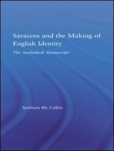 Cover for Siobhain Bly Calkin · Saracens and the Making of English Identity: The Auchinleck Manuscript - Studies in Medieval History and Culture (Hardcover bog) (2005)